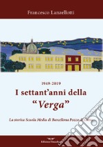 1949-2019. I settant'anni della Verga. La storica scuola di Barcellona Pozzo di Gotto libro