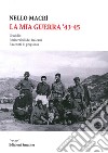 La mia guerra. L'eccidio, i miserabili dei Balcani, racconti di prigionia libro