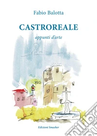 Castroreale. Appunti d'arte libro