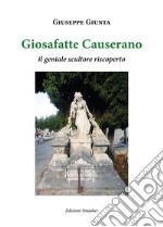 Giosafatte Causerano. Il geniale scultore riscoperto