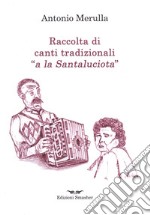 Raccolta di canti tradizionali «a la Santaluciota» libro