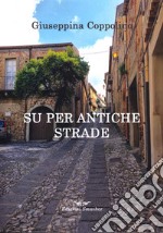 Su per antiche strade libro