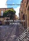 Su per antiche strade libro di Coppolino Giuseppina