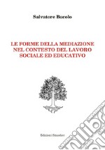 Le forme della mediazione nel contesto del lavoro sociale ed educativo libro