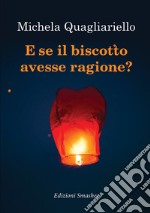 E se il biscotto avesse ragione? libro