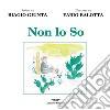 Non lo So. Ediz. illustrata libro