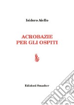 Acrobazie per gli ospiti. Ediz. integrale libro