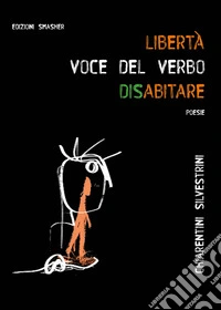 «Libertà: voce del verbo disabitare». Ediz. integrale libro