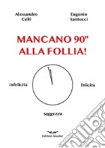 Mancano 90'' alla follia! libro