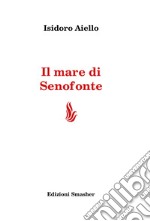 Il mare di Senofonte. Ediz. integrale libro