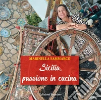 Sicilia, passione in cucina. Ediz. illustrata libro
