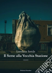 Il seme alla vecchia stazione libro