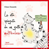 La vita spiegata da un gatto multibaleno. Ediz. integrale libro