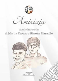 Amicizia. Poesie in ricordo di Mattia Caruso e Simone Marzullo. Ediz. per la scuola libro