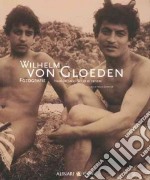 Wilhelm von Gloeden. Fotografie, nudi, paesaggi e scene di genere. Ediz. italiana e inglese libro