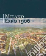 Milano Expo 1906. Ediz. italiana, inglese e francese libro