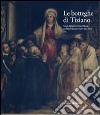 Le botteghe di Tiziano. Ediz. illustrata libro