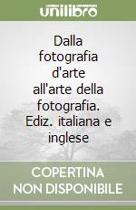 Dalla fotografia d'arte all'arte della fotografia. Ediz. italiana e inglese libro