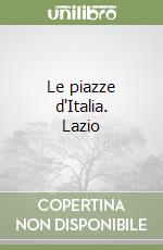 Le piazze d'Italia. Lazio libro