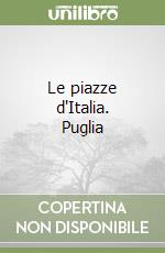 Le piazze d'Italia. Puglia libro