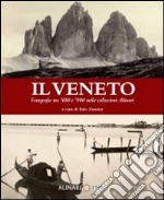 Il Veneto. Fotografie tra '800 e '900 nelle collezioni Alinari. Ediz. italiana e inglese libro