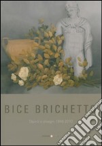 Bice Brichetto. Dipinti e disegni 1946-2010. Ediz. illustrata