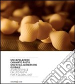 Un capolavoro chiamato pasta. Uno stile alimentare globale. Ediz. italiana e inglese libro