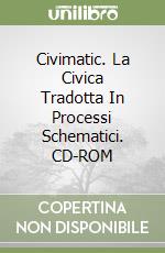 Civimatic. La Civica Tradotta In Processi Schematici. CD-ROM libro