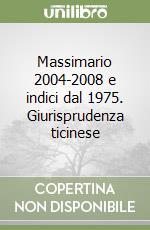 Massimario 2004-2008 e indici dal 1975. Giurisprudenza ticinese libro