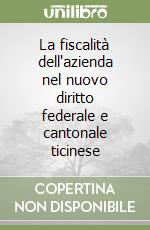 La fiscalità dell'azienda nel nuovo diritto federale e cantonale ticinese libro