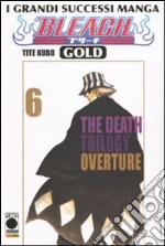 Bleach gold deluxe. Vol. 6: The death trilogy overture libro