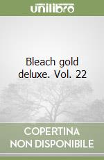 Bleach gold deluxe. Vol. 22 libro