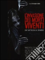 L'invasione dei morti viventi. Un'antologia zombie libro