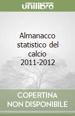 Almanacco statistico del calcio 2011-2012 libro