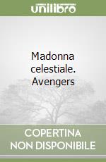 Madonna celestiale. Avengers libro