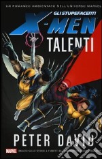 Talenti. Gli stupefacenti X-Men libro