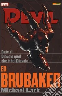 Date al diavolo quel che è del diavolo. Devil. Ed Brubaker Michael Lark collection. Vol. 3 libro