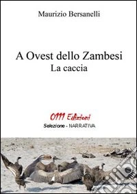 A ovest dello Zambesi. La caccia libro