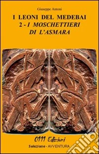 I moschettieri di l'Asmara. I leoni del Medebai