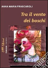Tra il vento dei boschi libro