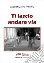 Ti lascio andare via libro