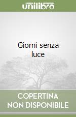 Giorni senza luce libro