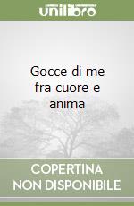 Gocce di me fra cuore e anima libro