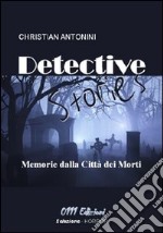 Detective stories. Memorie dalla Città dei Morti libro