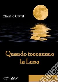 Quando toccammo la luna libro