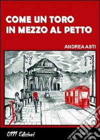 Come un toro in mezzo al petto libro