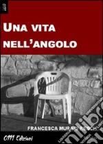 Una vita nell'angolo libro