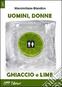 Uomini, donne, ghiaccio e lime libro