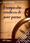 Il tempo che credevo di aver perso libro