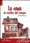 La casa ai confini del tempo libro